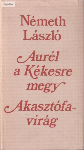 Németh László: Aurél a Kékesre megy / Akasztófavirág