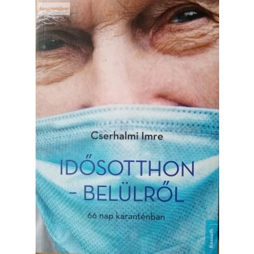   Cserhalmi Imre: Idősotthon – belülről – 66 nap karanténban