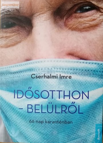 Cserhalmi Imre: Idősotthon – belülről – 66 nap karanténban