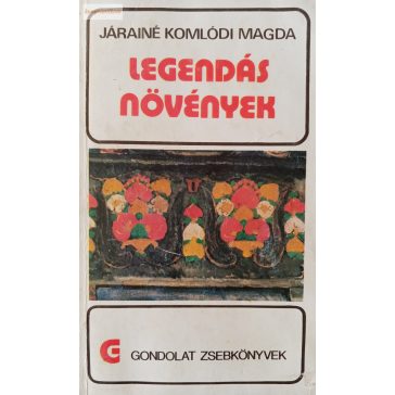 Járainé Komlódi Magda: Legendás növények