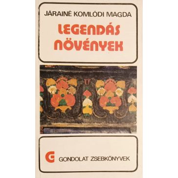Járainé Komlódi Magda: Legendás növények