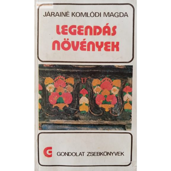 Járainé Komlódi Magda: Legendás növények Járainé Komlódi Magda: Legendás növények