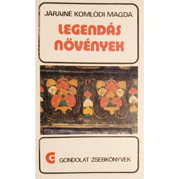 Járainé Komlódi Magda: Legendás növények Járainé Komlódi Magda: Legendás növények