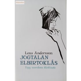 Lena Andersson: Jogtalan elbirtoklás