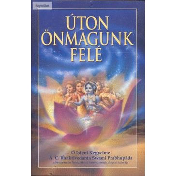   A. C. Bhaktivedānta Swāmī Prabhupāda: Úton önmagunk felé