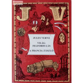 Jules Verne: Világfelfordulás / A francia zászló