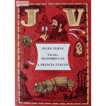 Jules Verne: Világfelfordulás / A francia zászló