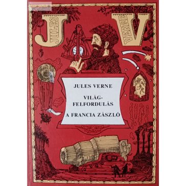 Jules Verne: Világfelfordulás / A francia zászló