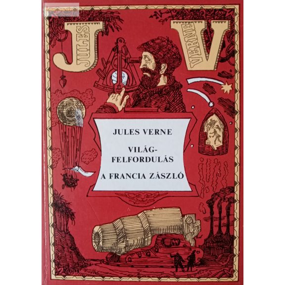 Jules Verne: Világfelfordulás / A francia zászló Jules Verne: Világfelfordulás / A francia zászló