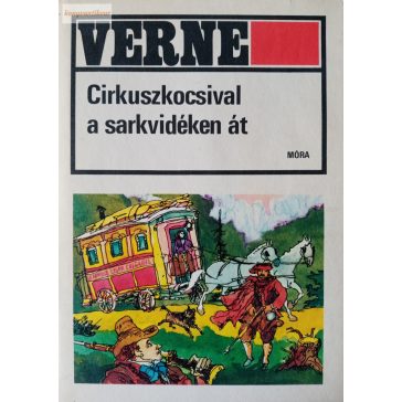 Jules Verne: Cirkuszkocsival a Sarkvidéken át.