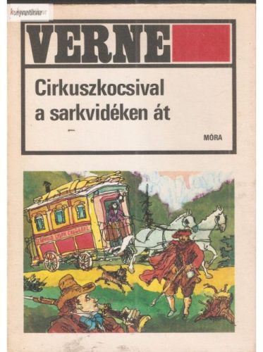 Jules Verne: Cirkuszkocsival a Sarkvidéken át.