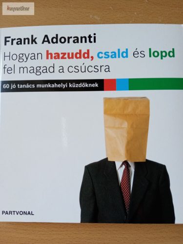 Frank Adoranti: Hogyan hazudd, csald és lopd fel magad a csúcsra