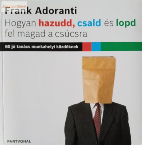 Frank Adoranti: Hogyan hazudd, csald és lopd fel magad a csúcsra
