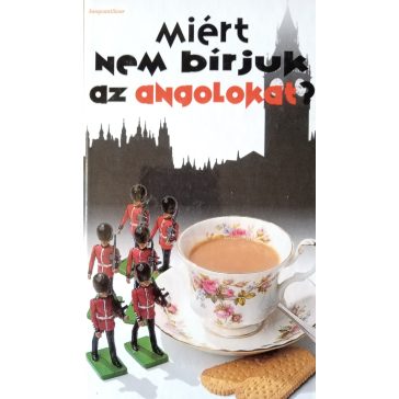   Antony Miall – David Milsted: Miért nem bírjuk az angolokat?