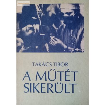 Takács Tibor: A műtét sikerült