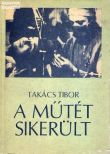 Takács Tibor: A műtét sikerült