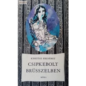 Kertész Erzsébet: Csipkebolt Brüsszelben