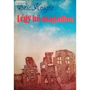 Eric Knight: Légy hű magadhoz