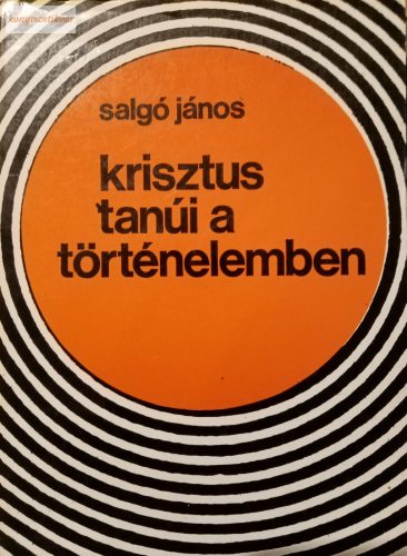 Salgó János: Krisztus tanúi a történelemben