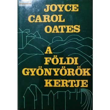 Joyce Carol Oates A földi gyönyörök kertje