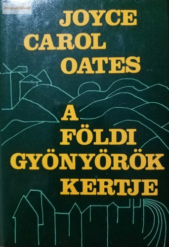 Joyce Carol Oates A földi gyönyörök kertje