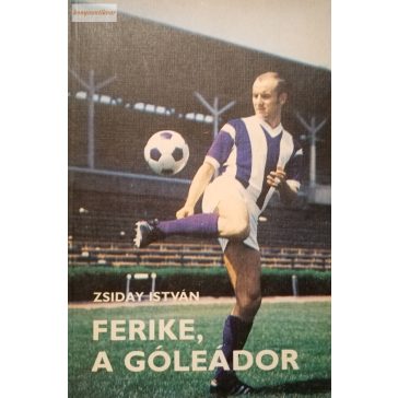 Zsiday István: Ferike, a góleádor