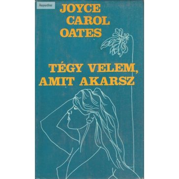 Joyce Carol Oates: Tégy velem, amit akarsz