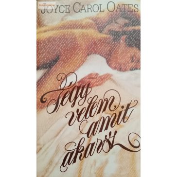 Joyce Carol Oates: Tégy velem, amit akarsz