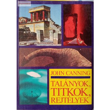 John Canning (szerk.) Talányok, titkok, rejtélyek