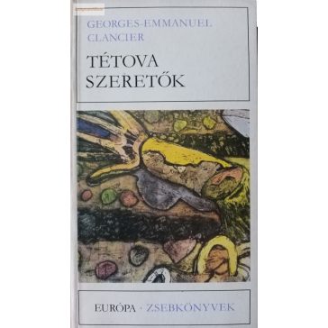 Georges-Emmanuel Clancier Tétova szeretők