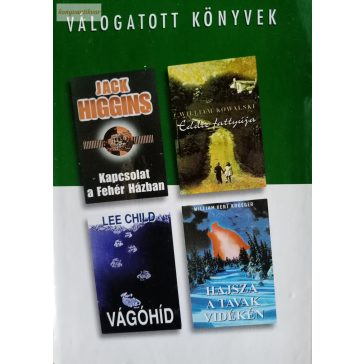   Jack Higgins – William Kowalski – Lee Child – William Kent Krueger: Kapcsolat a Fehér Házban / Eddie fattyúja / Vágóhíd / Hajsza a tavak vidékén