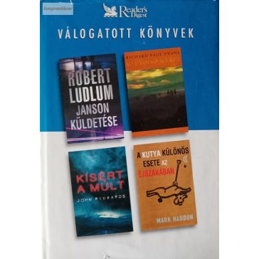   Robert Ludlum – John Rickards – Richard Paul Evans – Mark Haddon: Janson küldetése / Kísért a múlt / Az utolsó ígéret / A kutya különös esete az éjszakában