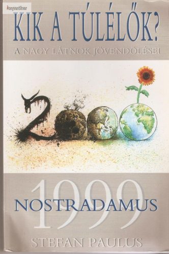 Stefan Paulus: Nostradamus 1999 Kik a túlélők? Avagy a nagy látnok jövendölései