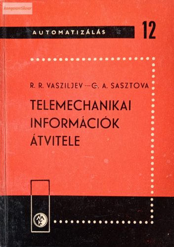 R. R. Vasziljev-G. A. Sasztova: Telemechanikai információk átvitele