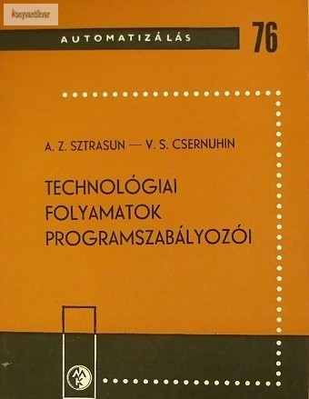 A. Z. Sztrasun-V. S. Csernuhin: Technológiai folyamatok programszabályozói
