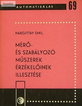 Hargittay Emil: Mérő- és szabályozó műszerek érzékelőinek illesztése