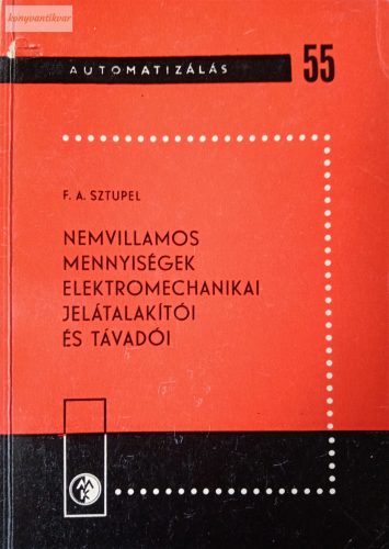 F. A. Sztupel: Nemvillamos mennyiségek elektromechanikai jelátalakítói és távadói