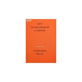 Guy De Maupassant: A szépfiú