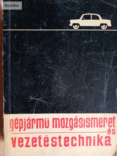 Ferencz Albert – Nagy László: Gépjármű mozgásismeret és vezetéstechnika