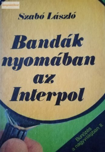 Szabó László: Bandák nyomában az Interpol