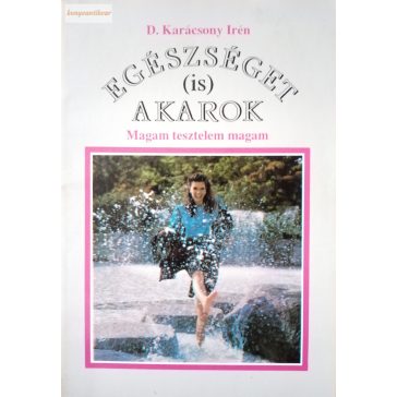 D Karácsony Irén: Egészséget (is) akarok