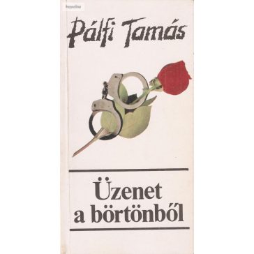 Pálfi Tamás: Üzenet a börtönből