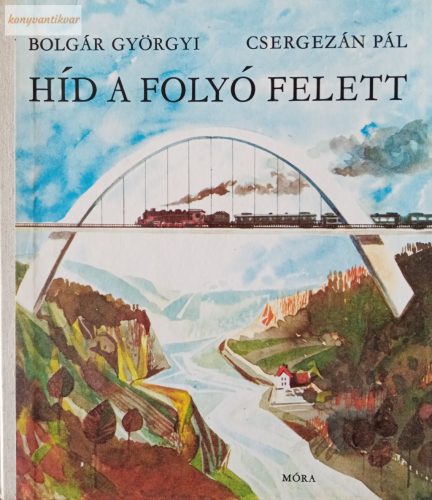 Bolgár Györgyi – Csergezán Pál: Híd a folyó felett