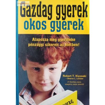   Robert T. Kiyosaki – Sharon L. Lechter: Gazdag gyerek, okos gyerek