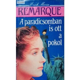 Erich Maria Remarque A paradicsomban is ott a pokol
