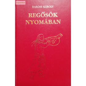 Baross Károly Regősök nyomában