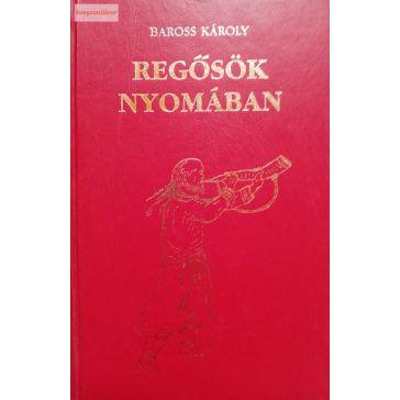 Baross Károly Regősök nyomában