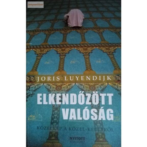 Joris Luyendijk: Elkendőzött valóság 