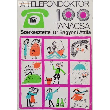 Bágyoni Attila(szerk) A telefondoktor 100 tanácsa