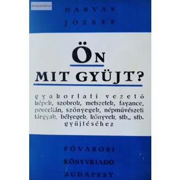 Darvas József: Ön mit gyűjt?